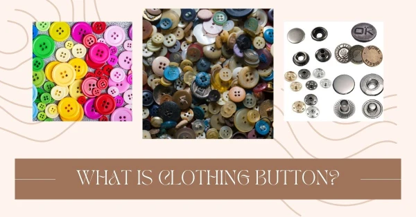 What is Clothing Button? Types and Uses